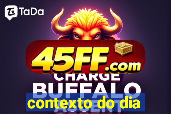 contexto do dia